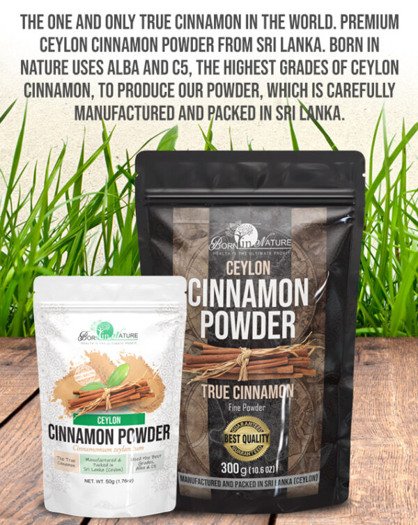 Ceylon Cinnamon if the only true cinnamon in the world. You can buy the best Ceylon cinnamon powder from Born in Nature Pvt Ltd.